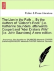 Image for The Lion in the Path ... by the Authors of Gideon&#39;s Rock [I.E. Katharine Saunders, Afterwards Cooper] and Abel Drake&#39;s Wife [I.E. John Saunders]. a New Edition.