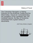 Image for The Colombian Navigator or Sailing Directory for the American Coasts and the West-Indies. Volume III. Comprehending the Navigation of the Caribbean Sea, the Caribbee Islands, the Bay of Honduras. Comp