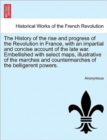 Image for The History of the rise and progress of the Revolution in France, with an impartial and concise account of the late war. Embellished with select maps, illustrative of the marches and countermarches of