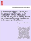 Image for A History of the British Empire, from the accession of Charles I. to the Restoration, with an introduction tracing the progress of society, and of the constitution from the feudal times to the opening
