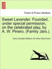 Image for Sweet Lavender. Founded, Under Special Permission, on the Celebrated Play, by A. W. Pinero. (Family Jars.).