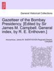Image for Gazetteer of the Bombay Presidency. [Edited by Sir James M. Campbell. General index, by R. E. Enthoven.] Volume IX, Part I