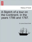 Image for A Sketch of a Tour on the Continent, in the Years 1786 and 1787. Vol. I, Second Edition