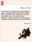 Image for The History of England during the Middle Ages, comprising the reigns from William the Conqueror to the accession of Henry the Eighth. Also, the history of the literature, poetry, religion and language
