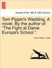Image for Tom Pippin&#39;s Wedding. a Novel. by the Author of the Fight at Dame Europa&#39;s School..