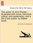 Image for The works of John Dryden ... Illustrated with notes, historical, critical, and explanatory, and a life of the author, by Walter Scott. SECOND EDITION. VOL. I.