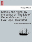 Image for Stanley and Africa. by the Author of the Life of General Gordon. [I.E. Eva Hope.] Illustrated.