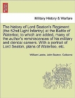 Image for The History of Lord Seaton&#39;s Regiment (the 52nd Light Infantry) at the Battle of Waterloo; To Which Are Added, Many of the Author&#39;s Reminiscences of His Military and Clerical Careers. with a Portrait 