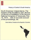 Image for South American Independence. the Speech of His Excellency Gen. Bolivar on the Act of Installation of the Second National Congress of Venezuela, Feb. 15, 1819 ... with an Accurate Account of the Procee
