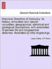 Image for Historical Sketches of Kentucky : its history, antiquities and natural curiosities; geographical, statistical and geological descriptions; with anecdotes of pioneer life and biographical sketches. Ill