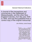 Image for A Journal of the transactions and occurrences in the Settlement of Massachusetts, and the other New England Colonies, from the year 1630 to 1644; and now first published from a correct copy of the ori