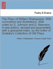Image for The Plays of William Shakspeare. With corrections and illustrations. With notes by S. Johnson and G. Steevens. A new edition, revised and augmented, with a glossarial index, by the editor of Dodsley&#39;s