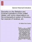 Image for Remarks on the Statistics and Political Institutions of the United States, with Some Observations on the Ecclesiastical System of America, Her Sources of Revenue, Etc.