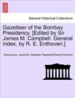 Image for Gazetteer of the Bombay Presidency. [Edited by Sir James M. Campbell. General index, by R. E. Enthoven.] Vol. III