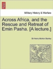 Image for Across Africa, and the Rescue and Retreat of Emin Pasha. [A Lecture.]