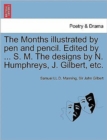 Image for The Months Illustrated by Pen and Pencil. Edited by ... S. M. the Designs by N. Humphreys, J. Gilbert, Etc.