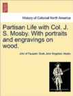 Image for Partisan Life with Col. J. S. Mosby. With portraits and engravings on wood.