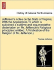 Image for Jefferson&#39;s Notes on the State of Virginia; With the Appendixes.to Which Is Subjoined a Sublime and Argumentative Dissertation on Mr. Jefferson&#39;s Religious Principles [Entitled