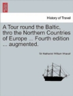 Image for A Tour Round the Baltic, Thro the Northern Countries of Europe ... Fourth Edition ... Augmented.