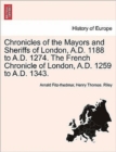 Image for Chronicles of the Mayors and Sheriffs of London, A.D. 1188 to A.D. 1274. the French Chronicle of London, A.D. 1259 to A.D. 1343.