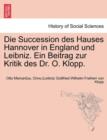 Image for Die Succession Des Hauses Hannover in England Und Leibniz. Ein Beitrag Zur Kritik Des Dr. O. Klopp.