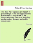 Image for The Test-Act Reporter; or, Report of proceedings in the late application to Parliament for the repeal of the Corporation and Test Acts