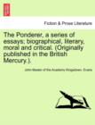 Image for The Ponderer, a Series of Essays; Biographical, Literary, Moral and Critical. (Originally Published in the British Mercury.).