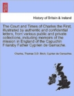 Image for The Court and Times of Charles the First; illustrated by authentic and confidential letters, from various public and private collections; including memoirs of the mission in England of the Capuchin Fr