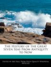 Image for The History of the Great Seven Seas from Antiquity to Now