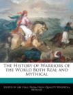 Image for The History of Warriors of the World Both Real and Mythical