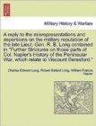 Image for A Reply to the Misrepresentations and Aspersions on the Military Reputation of the Late Lieut.-Gen. R. B. Long Contained in Further Strictures on Those Parts of Col. Napier&#39;s History of the Peninsular