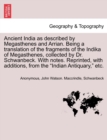 Image for Ancient India as described by Megasthenes and Arrian. Being a translation of the fragments of the Indika of Megasthenes, collected by Dr. Schwanbeck. With notes. Reprinted, with additions, from the &quot;I