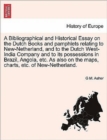 Image for A Bibliographical and Historical Essay on the Dutch Books and Pamphlets Relating to New-Netherland, and to the Dutch West-India Company and to Its Possessions in Brazil, Angola, Etc. as Also on the Ma