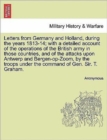 Image for Letters from Germany and Holland, During the Years 1813-14; With a Detailed Account of the Operations of the British Army in Those Countries, and of the Attacks Upon Antwerp and Bergen-Op-Zoom, by the
