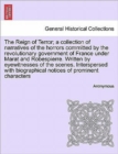 Image for The Reign of Terror; A Collection of Narratives of the Horrors Committed by the Revolutionary Government of France Under Marat and Robespierre. Written by Eyewitnesses of the Scenes. Interspersed with