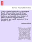 Image for The Troublesome Raigne and Lamentable Death of Edward the Second, King of England