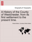 Image for A History of the County of Westchester, from Its First Settlement to the Present Time. Volume I
