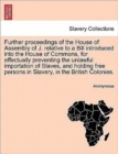 Image for Further Proceedings of the House of Assembly of J. Relative to a Bill Introduced Into the House of Commons, for Effectually Preventing the Unlawful Importation of Slaves, and Holding Free Persons in S