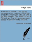 Image for The Idea of Christian Love. Being a Translation at the Instance of Mr. Waller, of a Latin Sermon Upon John XIII. with a Large Paraphrase of Mr. Waller&#39;s Poem of Divine Love. to Which Are Added Some Co