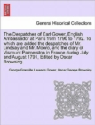 Image for The Despatches of Earl Gower, English Ambassador at Paris from 1790 to 1792. to Which Are Added the Despatches of Mr. Lindsay and Mr. Monro, and the Diary of Viscount Palmerston in France During July 