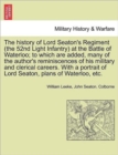 Image for The History of Lord Seaton&#39;s Regiment (the 52nd Light Infantry) at the Battle of Waterloo; To Which Are Added, Many of the Author&#39;s Reminiscences of His Military and Clerical Careers. Vol. I