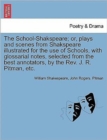 Image for The School-Shakspeare; or, plays and scenes from Shakspeare illustrated for the use of Schools, with glossarial notes, selected from the best annotators, by the Rev. J. R. Pitman, etc.
