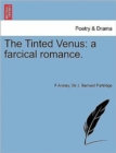 Image for The Tinted Venus : A Farcical Romance.