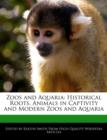 Image for Zoos and Aquaria : Historical Roots, Animals in Captivity and Modern Zoos and Aquaria