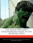 Image for The Movie Watcher&#39;s Unauthorized Guide to the Avengers (2012)