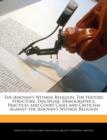 Image for The Jehovah&#39;s Witness Religion : The History, Structure, Discipline, Demographics, Practices and Court Cases and Criticism Against the Jehovah&#39;s Witness Religion