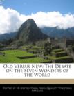 Image for Old Versus New : The Debate on the Seven Wonders of the World