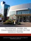 Image for To Google (Verb) : An Unauthorized Guide to the Google Empire