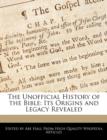 Image for The Unofficial History of the Bible : Its Origins and Legacy Revealed