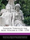 Image for Fashion Through the Ages, Volume 6 : 1700 - 1795